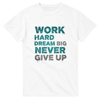 Load image into Gallery viewer, White t-shirt with motivational text &#39;Work Hard Dream Big Never Give Up&#39; in teal and black on a white background
